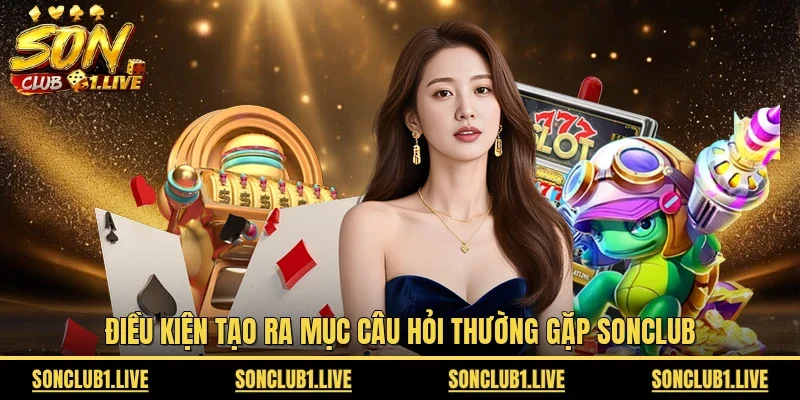 Điều kiện tạo ra mục câu hỏi thường gặp SONCLUB